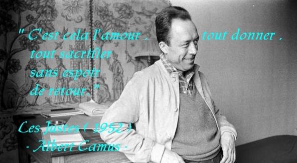 C'est cela l'amour, tout donner, tout sacrifier sans espoir de retour. Albert Camus